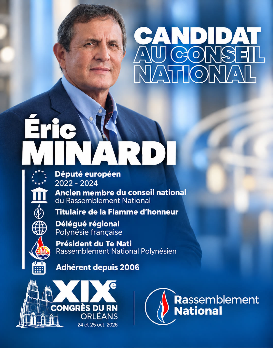 Éric Minardi, candidat au Conseil national du Rassemblement National : député européen 2022-2024, ancien membre du Conseil national du RN, titulaire de la Flamme d'honneur, délégué régional Polynésie française, président du Te Nati, adhérent depuis 2006. XIXe Congrès du RN, Orléans, 24 et 25 octobre 2026.